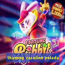 thammy caroline pelada